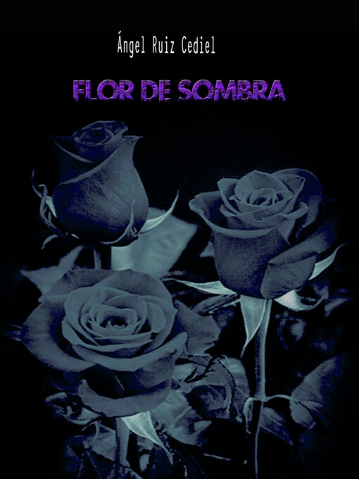 Title details for Flor de sombra by Ángel Ruiz Cediel - Available